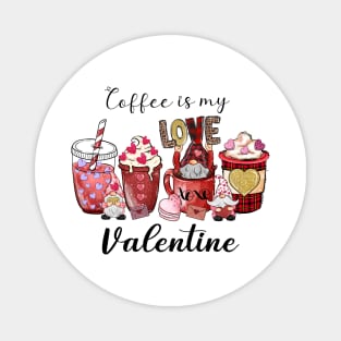 Coffee Is My Valentine Magnet